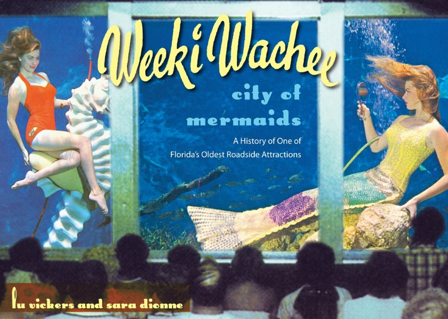 Cover image, "Weeki Wachee, City of Mermaids," by Lu Vickers & Sara Dionne, U. of Florida Press, 2007/Amazon.com