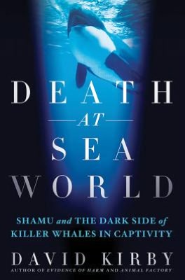 Death at SeaWorld by David Kirby (St. Martin's Press, 2012)
